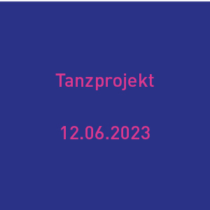 Tanzprojekt 12 Juni 2023