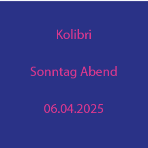 Kolibri 2025 Sonntag Abend
